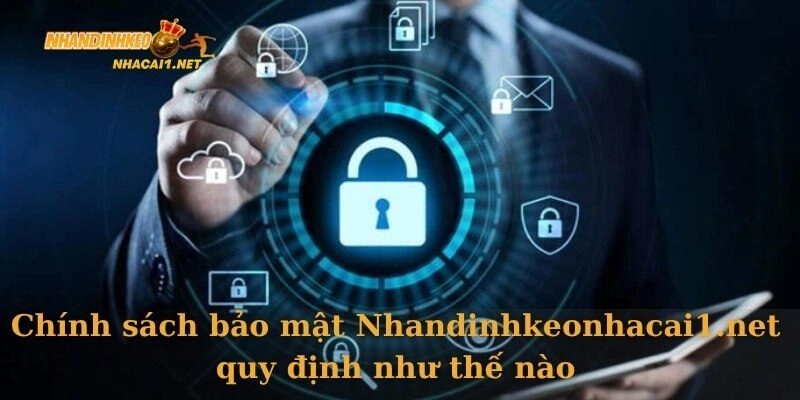 Chính sách bảo mật Nhandinhkeonhacai1.net quy định như thế nào