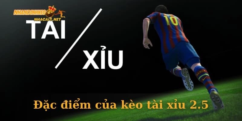 Đặc điểm của kèo tài xỉu 2.5