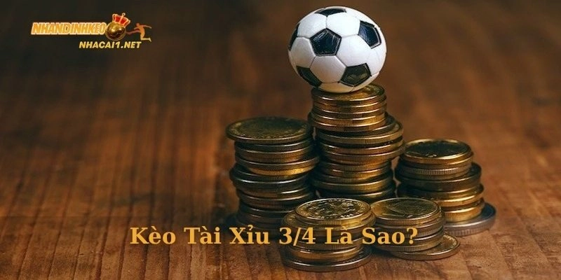 Kèo tài xỉu 3/4 là sao?