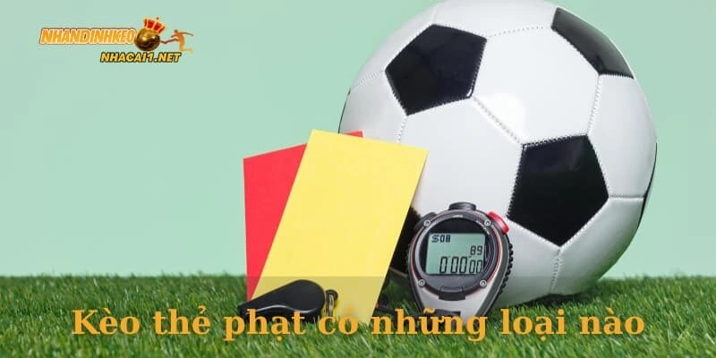 Kèo thẻ phạt có những loại nào