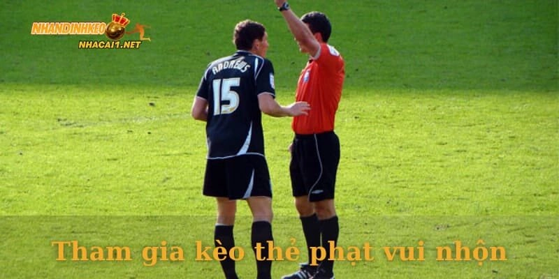 Tham gia kèo thẻ phạt vui nhộn