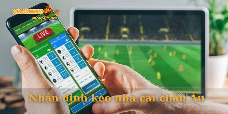 Nhận định kèo nhà cái châu Âu