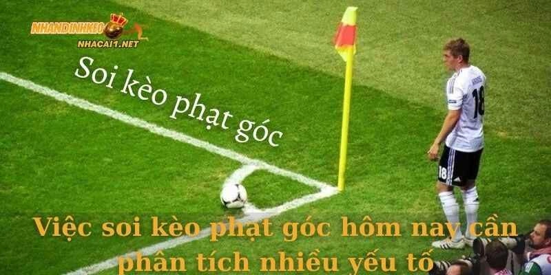 Việc soi kèo phạt góc hôm nay cần phân tích nhiều yếu tố